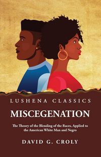 Produktbild: Miscegenation The Theory of the Blending of the Races, Applied to the American White Man and Negro by David G. Croly