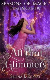 Produktbild: All That Glimmers (Seasons of Magic: Petals & Sirens, #1)