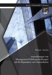 Produktbild: Auswirkungen von Management-Fehlentscheidungen auf die Reputation von Unternehmen