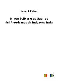 Produktbild: Simon Bol&iacute;var e as Guerras Sul-Americanas da Independ&ecirc;ncia