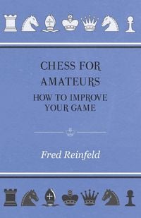 Produktbild: Chess For Amateurs - How To Improve Your Game