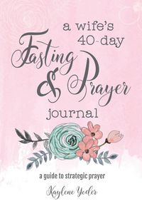 Produktbild: A Wife's 40-Day Fasting and Prayer Journal