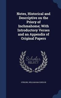 Produktbild: Notes, Historical and Descriptive on the Priory of Inchmahome; With Introductory Verses and an Appendix of Original Papers