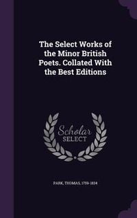 Produktbild: The Select Works of the Minor British Poets. Collated With the Best Editions