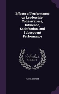 Produktbild: Effects of Performance on Leadership, Cohesiveness, Influence, Satisfaction, and Subsequent Performance