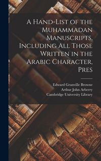 Produktbild: A Hand-list of the Muhammadan Manuscripts, Including all Those Written in the Arabic Character, Pres