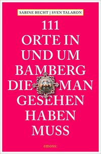 Bild vom Artikel 111 Orte in und um Bamberg, die man gesehen haben  muss vom Autor Sabine Becht