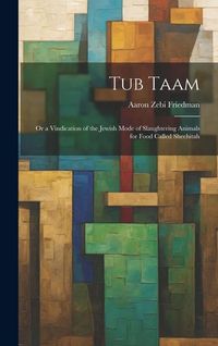 Produktbild: Tub Taam: Or a Vindication of the Jewish Mode of Slaughtering Animals for Food Called Shechitah