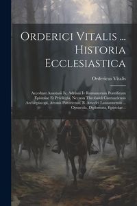 Produktbild: Orderici Vitalis ... Historia Ecclesiastica: Accedunt Anastasii Iv, Adriani Iv Romanorum Pontificum Epistolae Et Privilegia, Necnon Theobaldi Cantuari