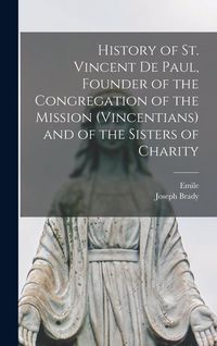 Produktbild: History of St. Vincent De Paul, Founder of the Congregation of the Mission (Vincentians) and of the Sisters of Charity
