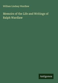 Produktbild: Memoirs of the Life and Writings of Ralph Wardlaw