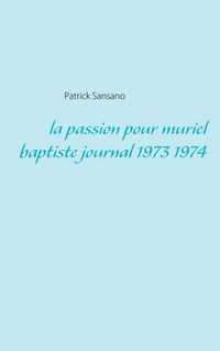Produktbild: La passion pour muriel baptiste journal 1973 1974