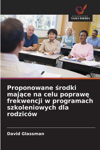 Produktbild: Proponowane &iquest;rodki maj&iquest;ce na celu popraw&iquest; frekwencji w programach szkoleniowych dla rodzic&oacute;w