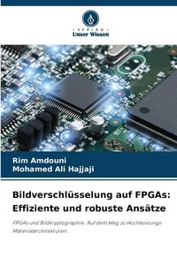 Produktbild: Bildverschl&uuml;sselung auf FPGAs: Effiziente und robuste Ans&auml;tze