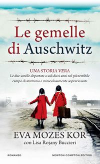 Produktbild: Le gemelle di Auschwitz. Una storia vera. Le due sorelle deportate a soli dieci anni nel pi&ugrave; terribile campo di sterminio e miracolosamente sopravvissute