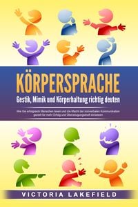 Produktbild: K&Ouml;RPERSPRACHE - Gestik, Mimik und K&ouml;rperhaltung richtig deuten: Wie Sie erfolgreich Menschen lesen und die Macht der nonverbalen Kommunikation gezielt f&uuml;r mehr Erfolg und &Uuml;berzeugungskraft einsetzen