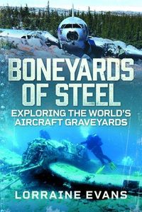 Produktbild: Boneyards of Steel: Exploring the World's Aircraft Graveyards