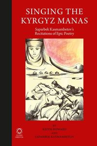 Bild vom Artikel Singing the Kyrgyz Manas: Saparbek Kasmambetov's Recitations of Epic Poetry vom Autor Keith Howard