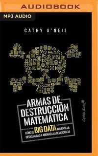 Bild vom Artikel Armas de Destruccion Matematica: Como El Big Data Aumenta La Desigualdad (Narración En Castellano) vom Autor Cathy O'Neil