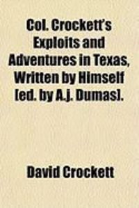 Produktbild: Col. Crockett's Exploits and Adventures in Texas, Written by Himself [Ed. by A.J. Dumas].