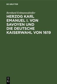 Produktbild: Herzog Karl Emanuel I. von Savoyen und die deutsche Kaiserwahl von 1619