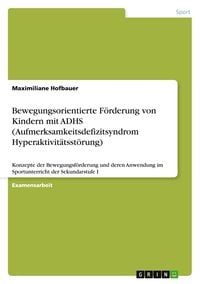 Produktbild: Bewegungsorientierte F&ouml;rderung von Kindern mit ADHS (Aufmerksamkeitsdefizitsyndrom Hyperaktivit&auml;tsst&ouml;rung)