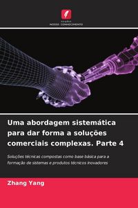 Produktbild: Uma abordagem sistem&aacute;tica para dar forma a solu&ccedil;&otilde;es comerciais complexas. Parte 4