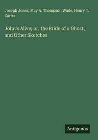 Produktbild: John's Alive; or, the Bride of a Ghost, and Other Sketches