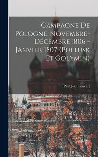 Produktbild: Campagne De Pologne, Novembre-D&eacute;cembre 1806 - Janvier 1807 (Pultusk Et Golymin)