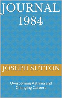 Produktbild: Journal 1984: Overcoming Asthma and Changing Careers