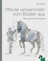Bild vom Artikel Pferde versammeln vom Boden aus vom Autor Prof.Dr.-Ing. Ulrich Schnitzer