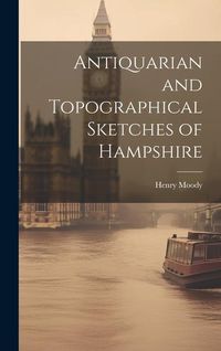 Produktbild: Antiquarian and Topographical Sketches of Hampshire