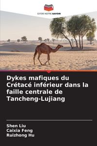 Produktbild: Dykes mafiques du Cr&eacute;tac&eacute; inf&eacute;rieur dans la faille centrale de Tancheng-Lujiang