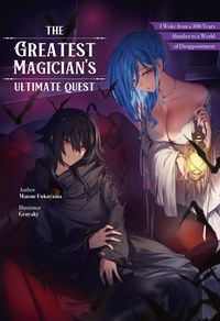 Produktbild: The Greatest Magician's Ultimate Quest: I Woke from a 300 Year Slumber to a World of Disappointment Volume 1