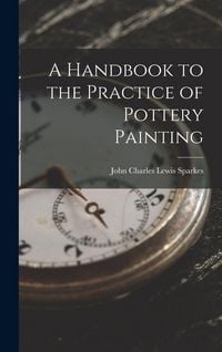 Produktbild: A Handbook to the Practice of Pottery Painting