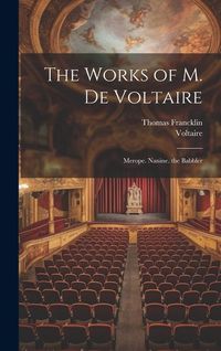 Produktbild: The Works of M. De Voltaire: Merope. Nanine. the Babbler