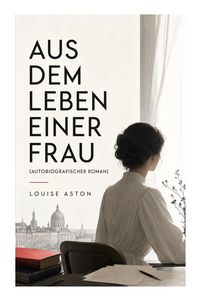 Produktbild: Aus dem Leben einer Frau (Autobiografischer Roman)