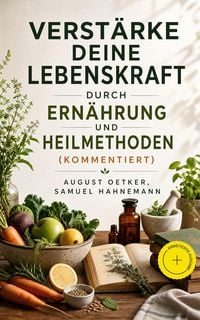 Produktbild: Verst&auml;rke deine Lebenskraft durch Ern&auml;hrung und Heilmethoden (Kommentiert)