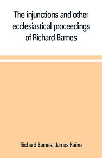 Produktbild: The injunctions and other ecclesiastical proceedings of Richard Barnes, bishop of Durham, from 1575 to 1587