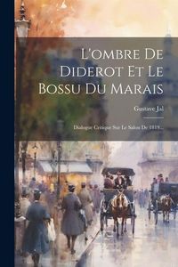 Produktbild: L'ombre De Diderot Et Le Bossu Du Marais: Dialogue Critique Sur Le Salon De 1819...