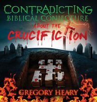 Produktbild: Contradicting Biblical Conjecture about the Crucifiction