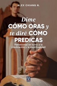 Produktbild: Dime C&oacute;mo Oras Y Te Dir&eacute; C&oacute;mo Predicas