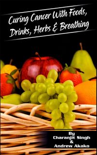 Produktbild: Curing Cancer With Foods, Drinks, Herbs & Breathing