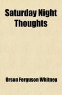Produktbild: Saturday Night Thoughts; A Series of Dissertations on Spiritual, Historical and Philosophic Themes