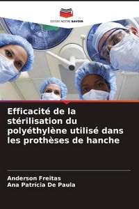Produktbild: Efficacit&eacute; de la st&eacute;rilisation du poly&eacute;thyl&egrave;ne utilis&eacute; dans les proth&egrave;ses de hanche