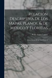 Produktbild: Relaci&oacute;n Descriptiva de los Mapas, Planos, & de M&eacute;xico y Floridas: Existentes en el Archivo General