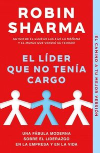 Produktbild: El l&iacute;der que no ten&iacute;a cargo : una f&aacute;bula moderna sobre el liderazgo en la empresa y en la vida