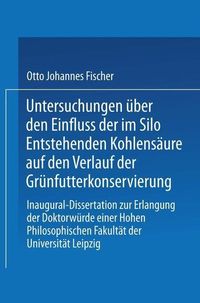 Produktbild: Untersuchungen &uuml;ber den Einfluss der im Silo Entstehenden Kohlens&auml;ure auf den Verlauf der Gr&uuml;nfutterkonservierung