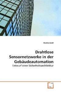 Produktbild: Greif, M: Drahtlose Sensornetzwerke in der Geb&auml;udeautomation