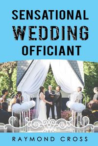 Produktbild: Sensational Wedding Officiant (Sensational Weddings, #1)